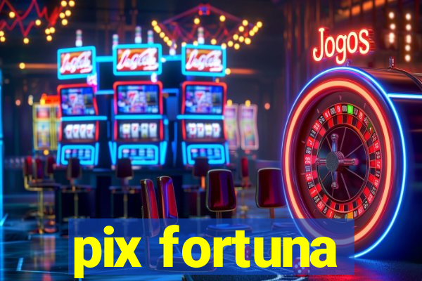 pix fortuna